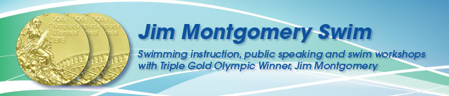 Jim Montgomery Swim - swimming instruction, public speaking and swim workshops with Triple Gold Olympic Winner, Jim Montgomery